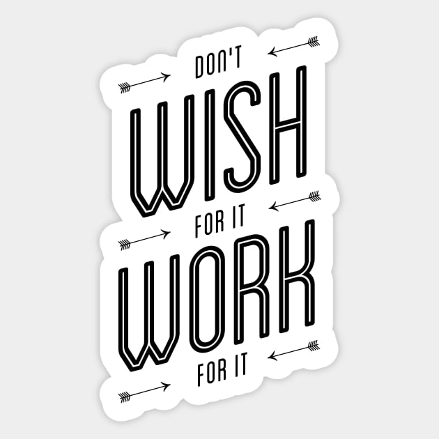 Don't Wish For It Work For It Sticker by MotivatedType